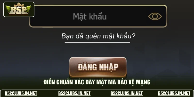 Điền chuẩn xác dãy mật mã bảo vệ mạng