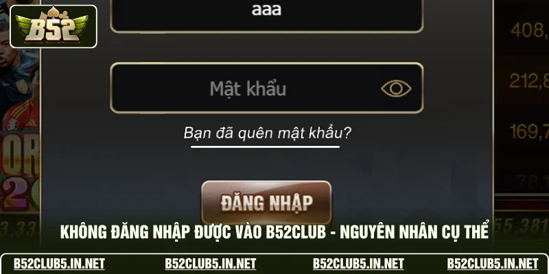 Không Đăng Nhập Được Vào B52club - Nguyên Nhân Cụ Thể