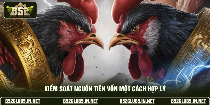 Kiểm soát nguồn tiền vốn một cách hợp lý