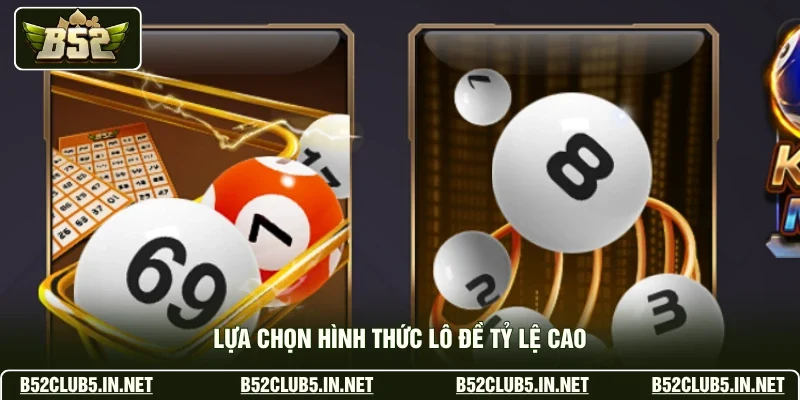 Lựa chọn hình thức lô đề tỷ lệ cao