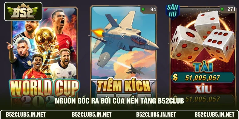 Nguồn gốc ra đời của nền tảng B52club