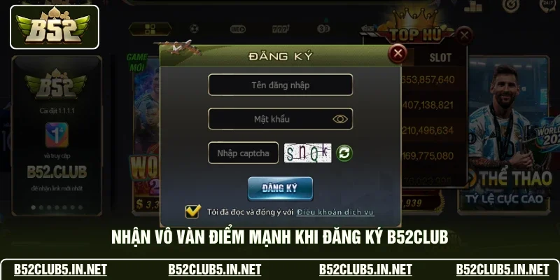 Nhận vô vàn điểm mạnh khi đăng ký B52club