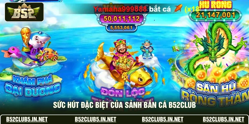 Sức hút đặc biệt của sảnh bắn cá B52club