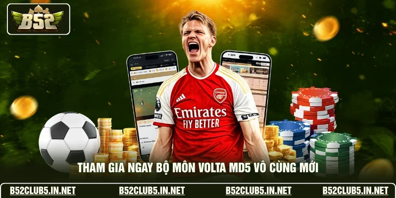 Tham gia ngay bộ môn Volta MD5 vô cùng mới