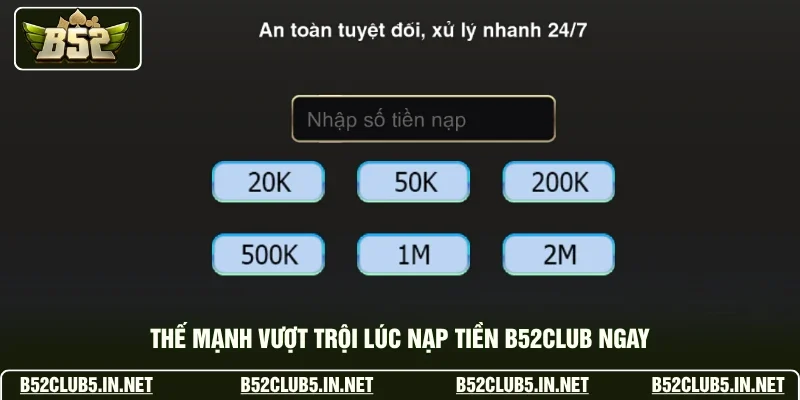 Thế mạnh vượt trội lúc nạp tiền B52club ngay