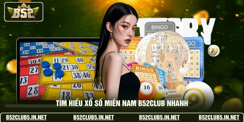 Tìm hiểu xổ số miền Nam B52club nhanh