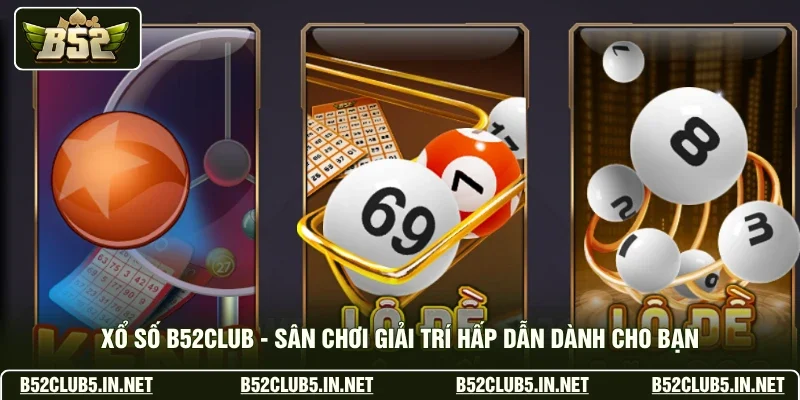 Xổ Số B52club - Sân Chơi Giải Trí Hấp Dẫn Dành Cho Bạn